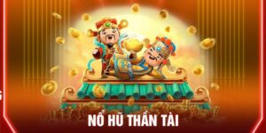 Nổ Hũ Thần Tài - Sẵn Hũ Hot Lộc Về Tay Chỉ Sau 1 Nút